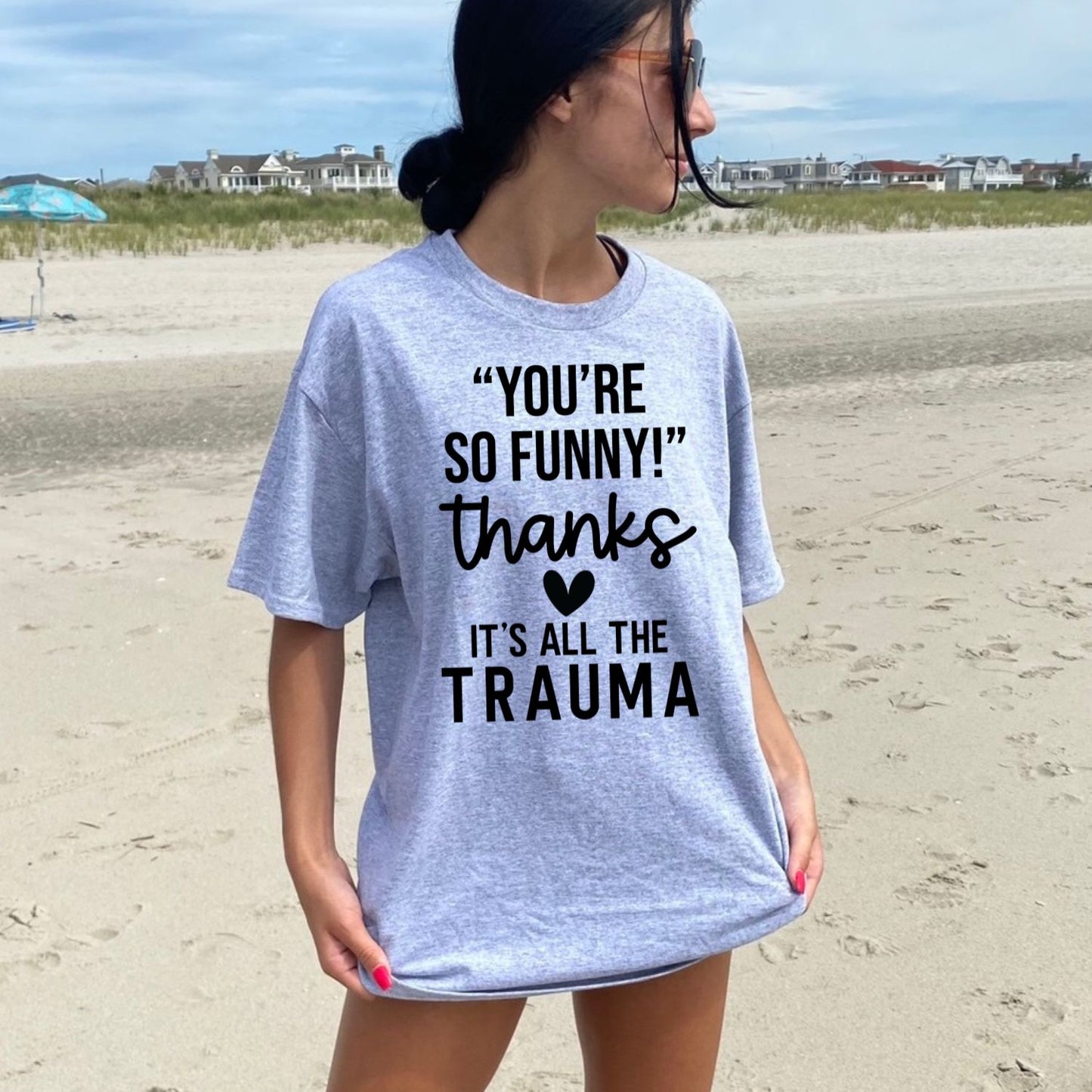 "You're So Funny!" Thanks It's All the Trauma
