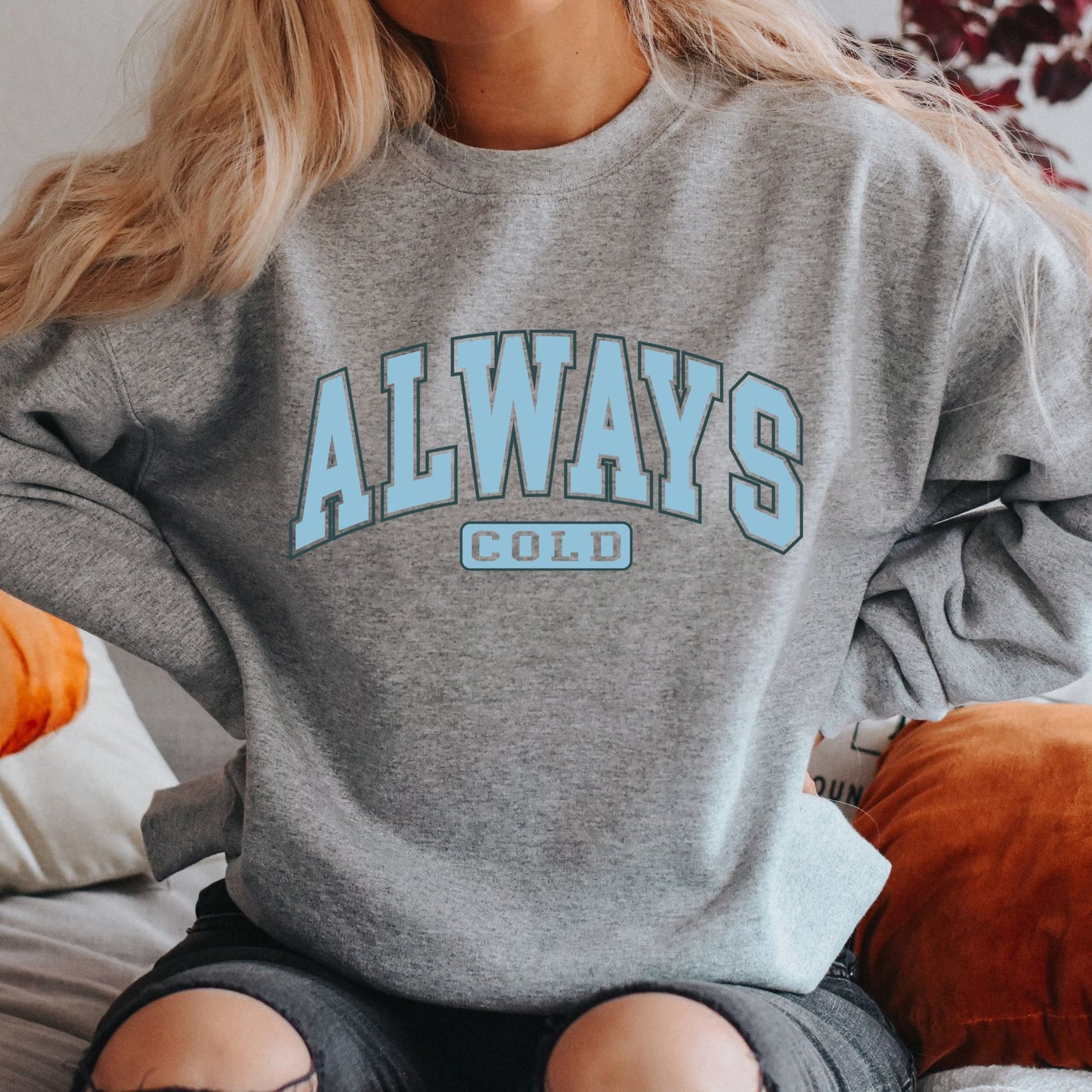 Always Cold Sweatshirt
