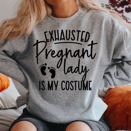 Exhausted Pregnant Lady is My Halloween Costume - Sweatshirt