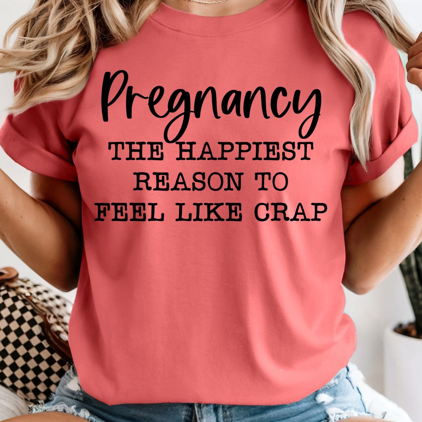 Pregnancy The Happiest Reason to Feel Like Crap - Comfort Colors Tee