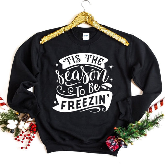 Tis The Season to Be Freezin' Sweatshirt