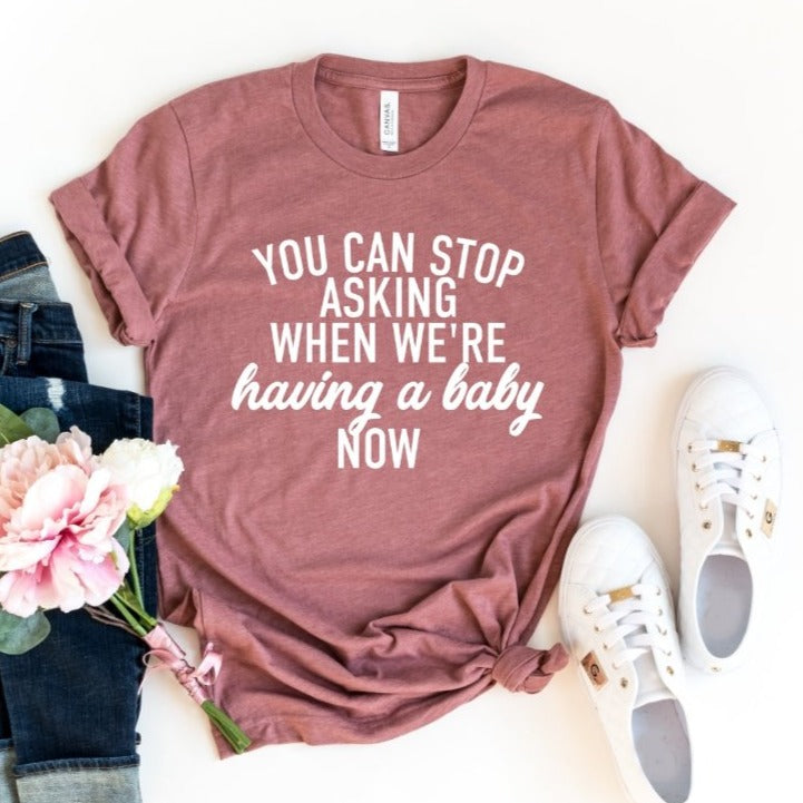 You can stop asking when we're having a baby now