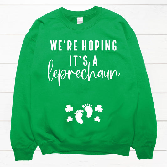 We're Hoping It's a Leprechaun Sweatshirt