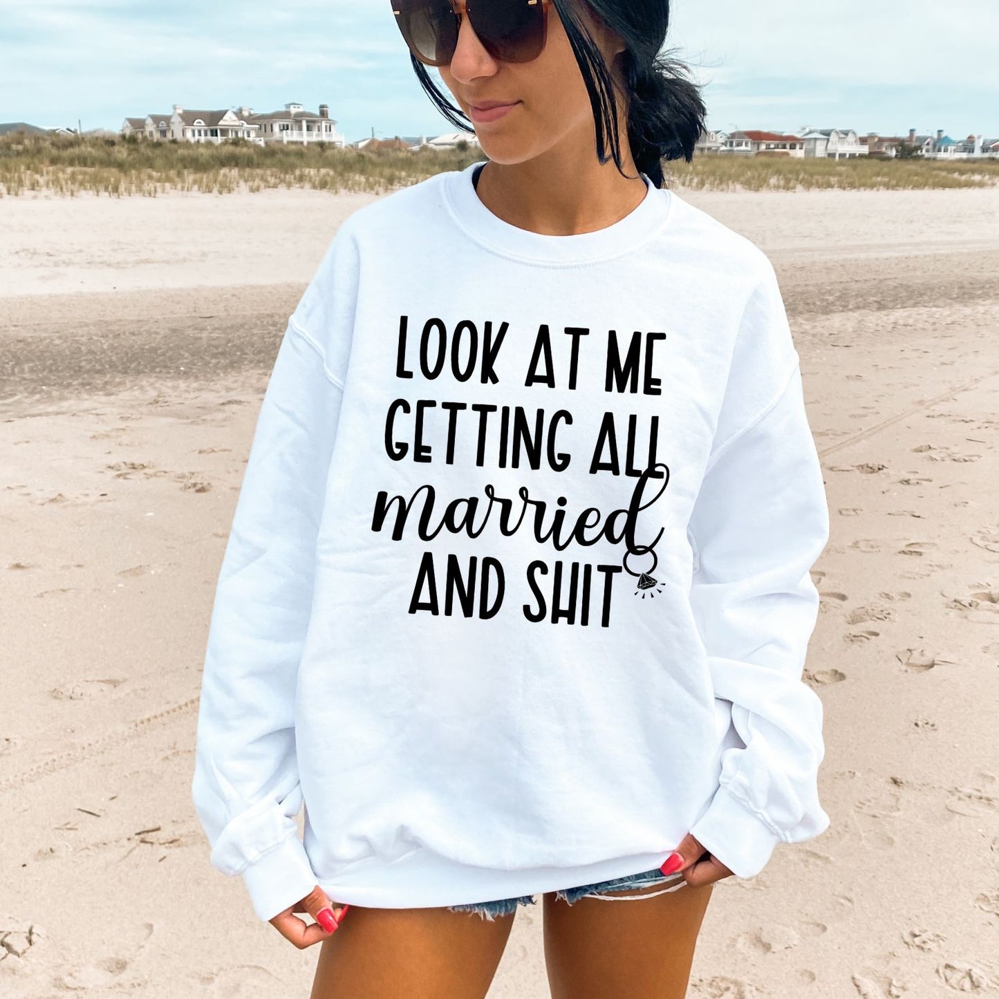 Look at Me Getting All Married and Shit Sweatshirt