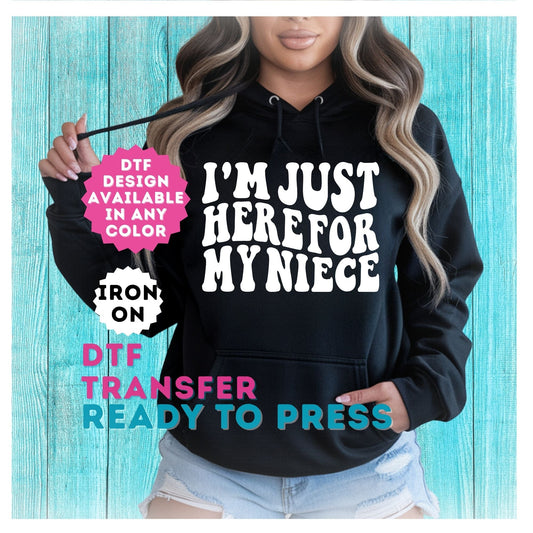 I'm Just Here For My Niece DTF Transfer