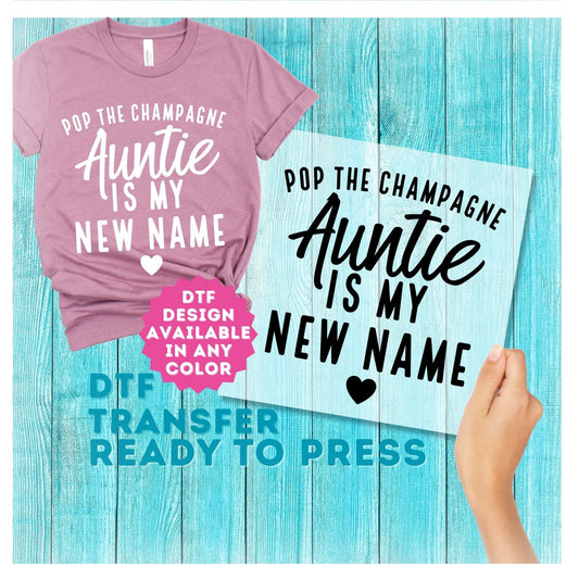 Pop The Champagne Auntie is My New Name DTF Transfer