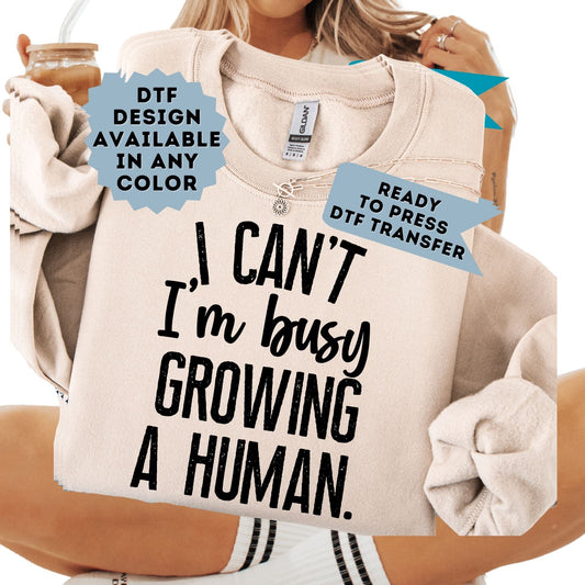 I Can't I'm Busy Growing a Human DTF Transfer