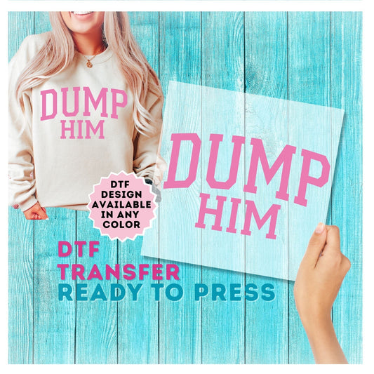 Dump Him DTF Transfer