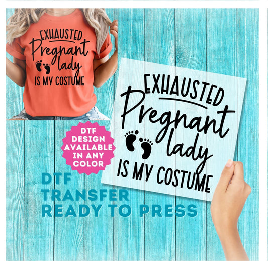 Exhausted Pregnant Lady is My Halloween Costume DTF Transfer