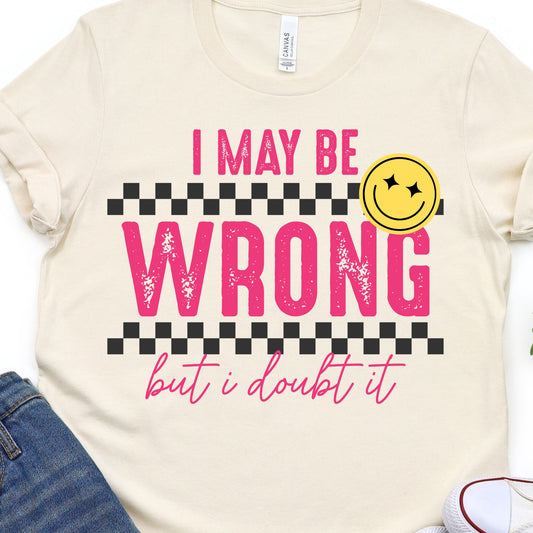 I May Be Wrong But I Doubt It