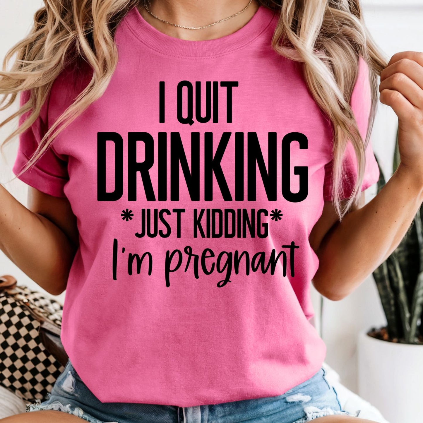 I Quit Drinking Just Kidding I'm Pregnant - Comfort Colors Tee