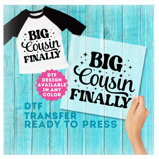 Big Cousin Finally DTF Transfer