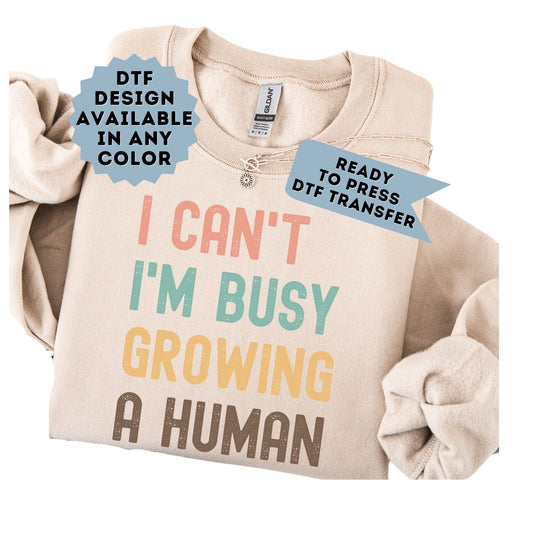 I Can't I'm Busy Growing a Human DTF Transfer