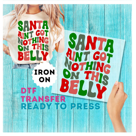 Santa Ain't Got Nothing on This Belly DTF Transfer