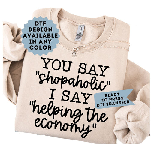 You Say Shopaholic I Say "Helping the Economy" DTF Transfer