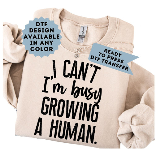 I Can't I'm Busy Growing a Human DTF Transfer