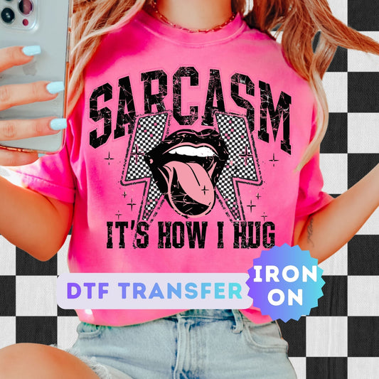Sarcasm It's How I hug DTF Transfer