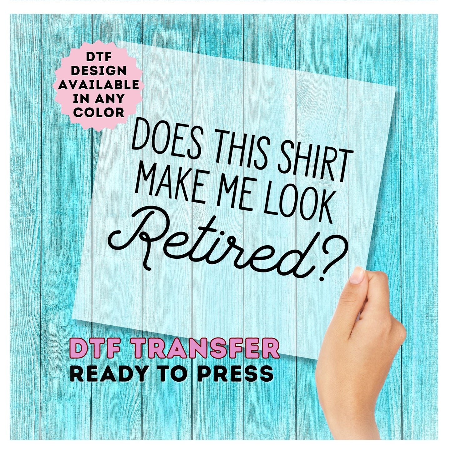 Does This Shirt Make Me Look Retired DTF Transfer