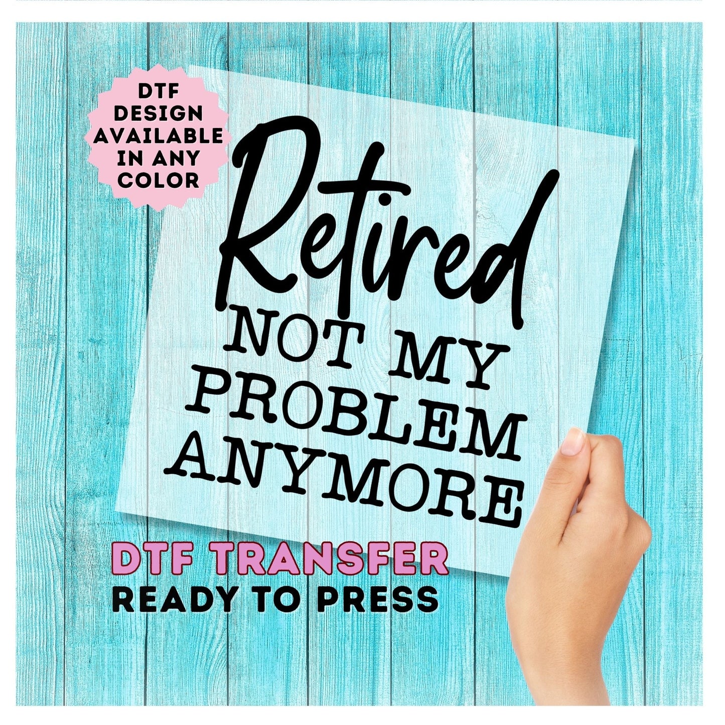 Retired Not My Problem Anymore DTF Transfer