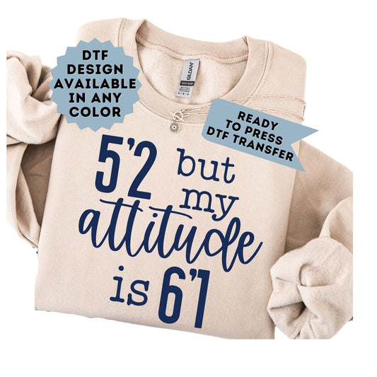 5'2" But My Attitude is 6'1" DTF Transfer