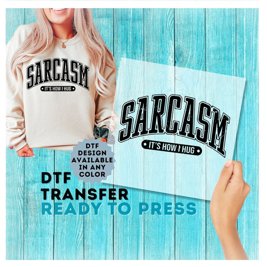 Sarcasm Is How I Hug DTF Transfer