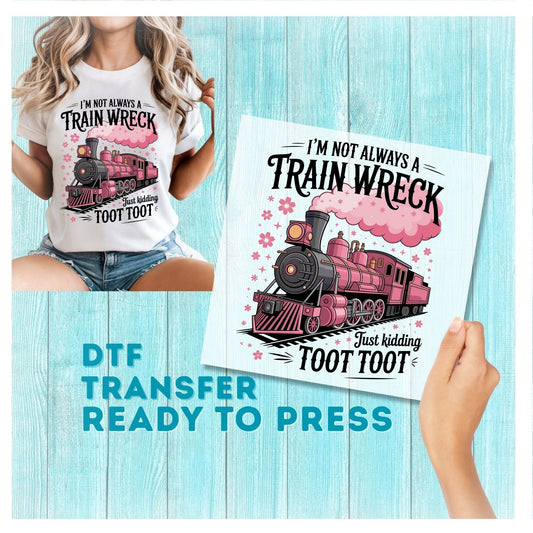 I'm Not Always a Train Wreck DTF Transfer