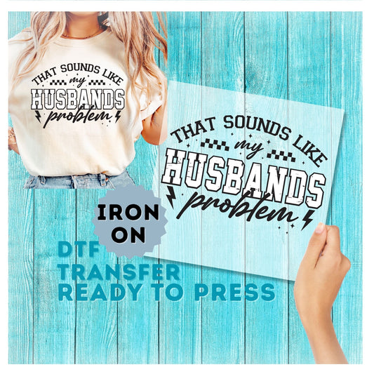 That Sounds Like My Husband Problem DTF Transfer