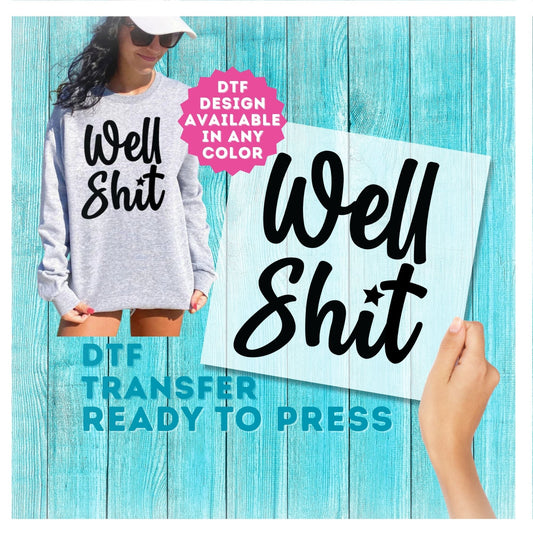 Well Shit - Funny DTF Transfer