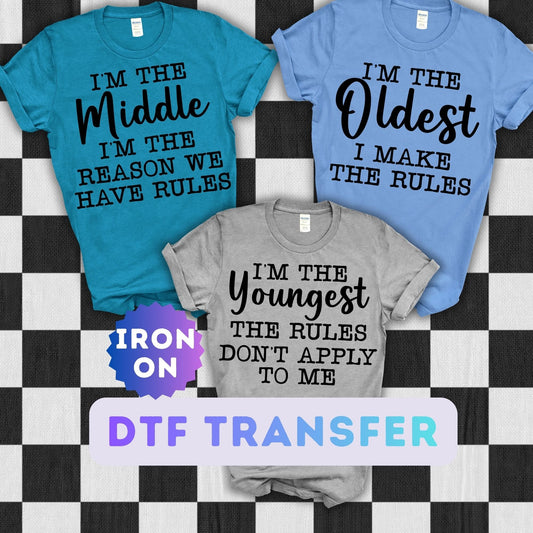 I'm The Oldest, Middle, Youngest - Sibling Rule DTF Transfer