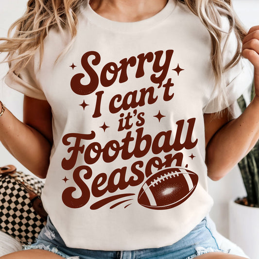 Sorry I Can't It's Football Season - Comfort Colors Tee or Sweatshirt