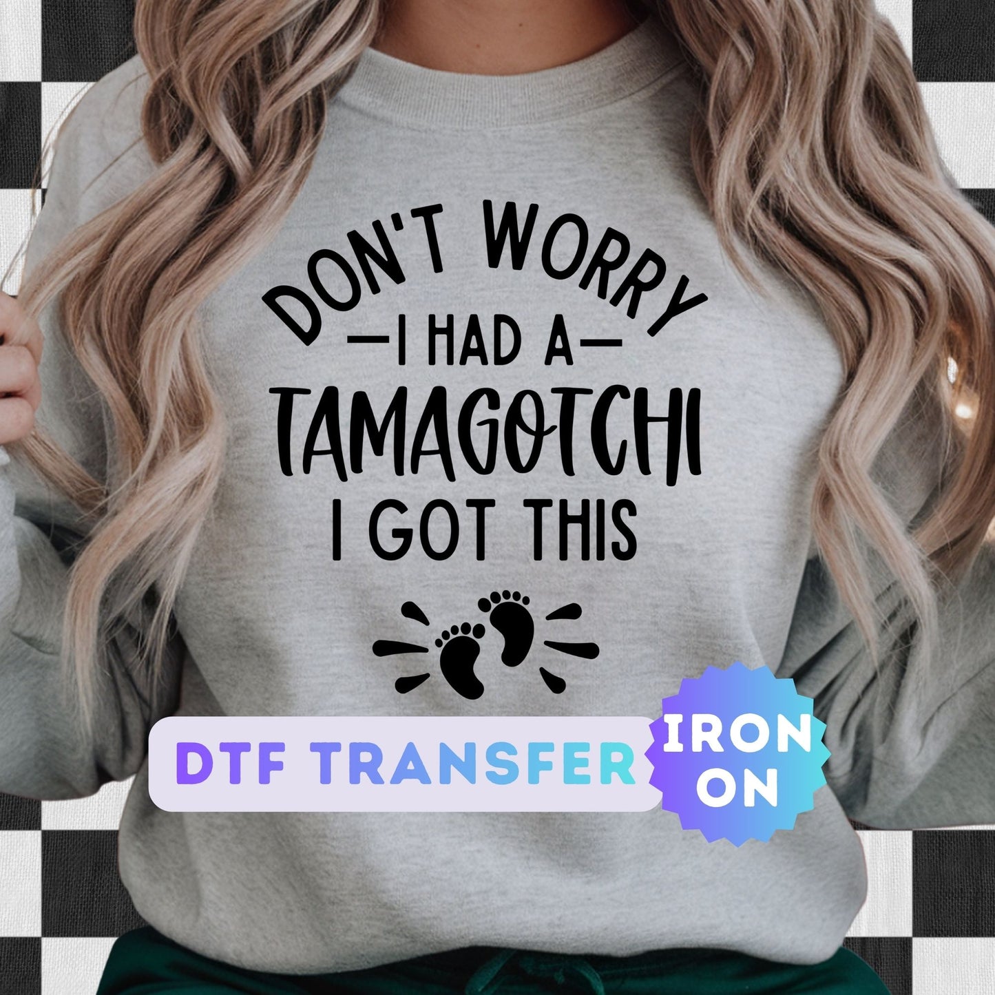 Don't Worry I Had a Tamagotchi DTF Transfer