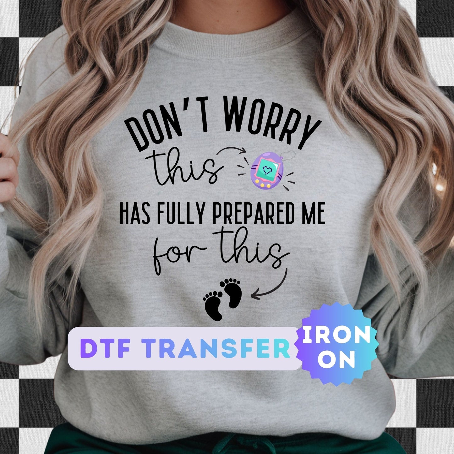 Don't Worry This Has Fully Prepared Me For This DTF Transfer