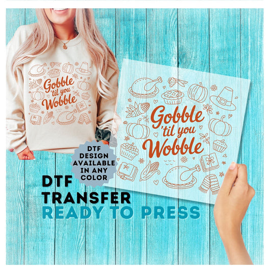 Gobble Til You Wobble DTF Transfer