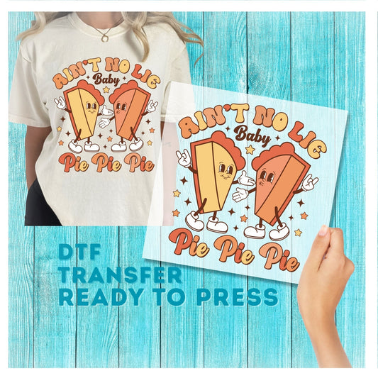 Aint No Lie Baby Pie Pie Pie DTF Transfer