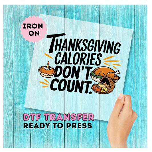 Thanksgiving Calories Don't Count DTF Transfer