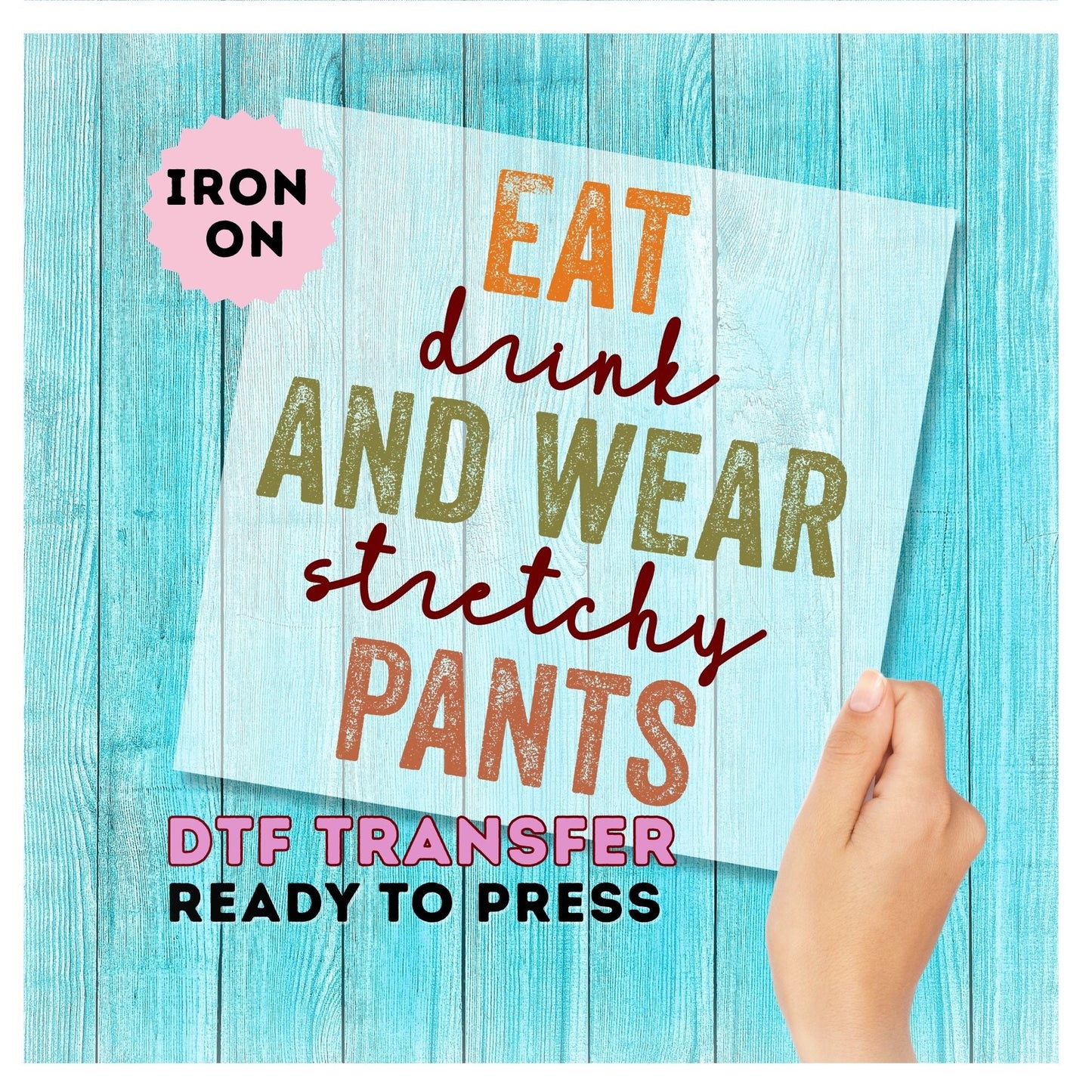 Eat Drink and Wear Stretchy Pants DTF Transfer