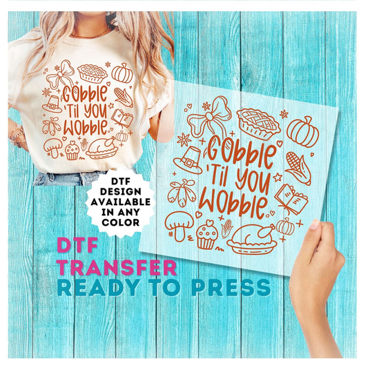 Gobble Til You Wobble DTF Transfer