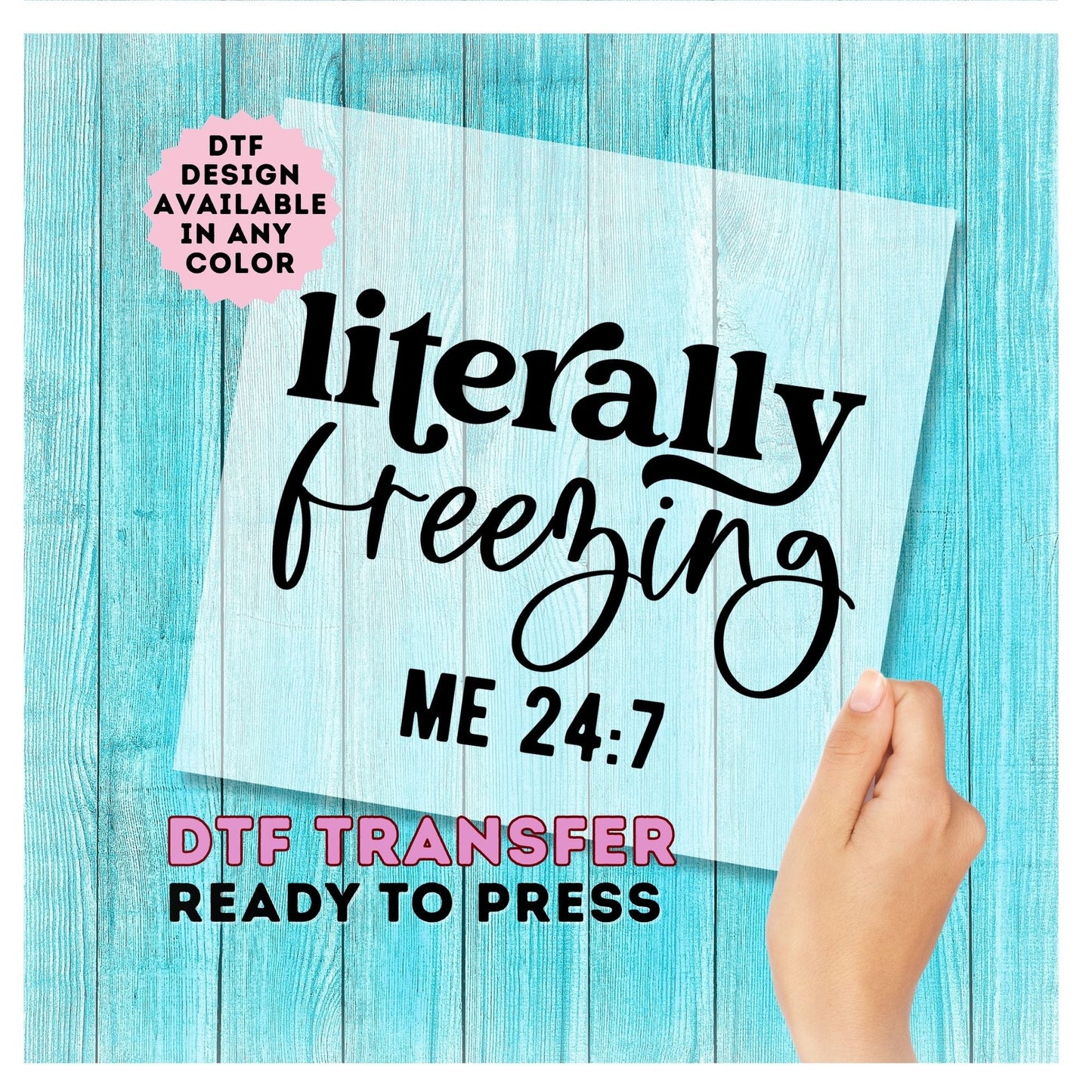 Literally Freezing Me 24:7 DTF Transfer