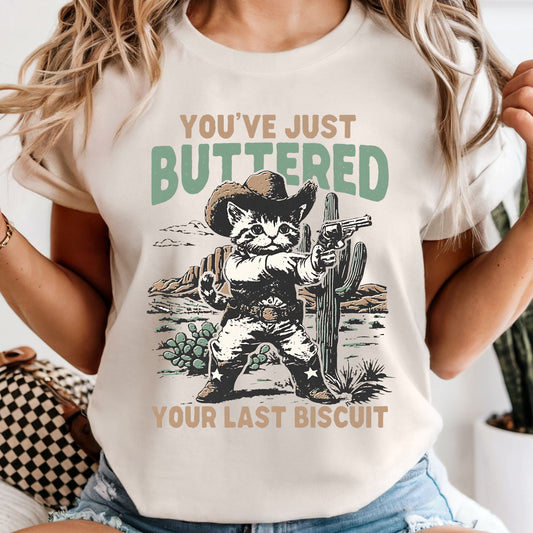 You Just Buttered Your Last Biscuit - Comfort Colors Tee or Sweatshirt