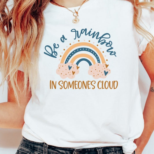 Be a Rainbow in Someones Cloud