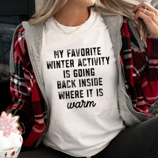 My Favorite Winter Activity is Going Back Inside Where It Is Warm - Christmas Tee