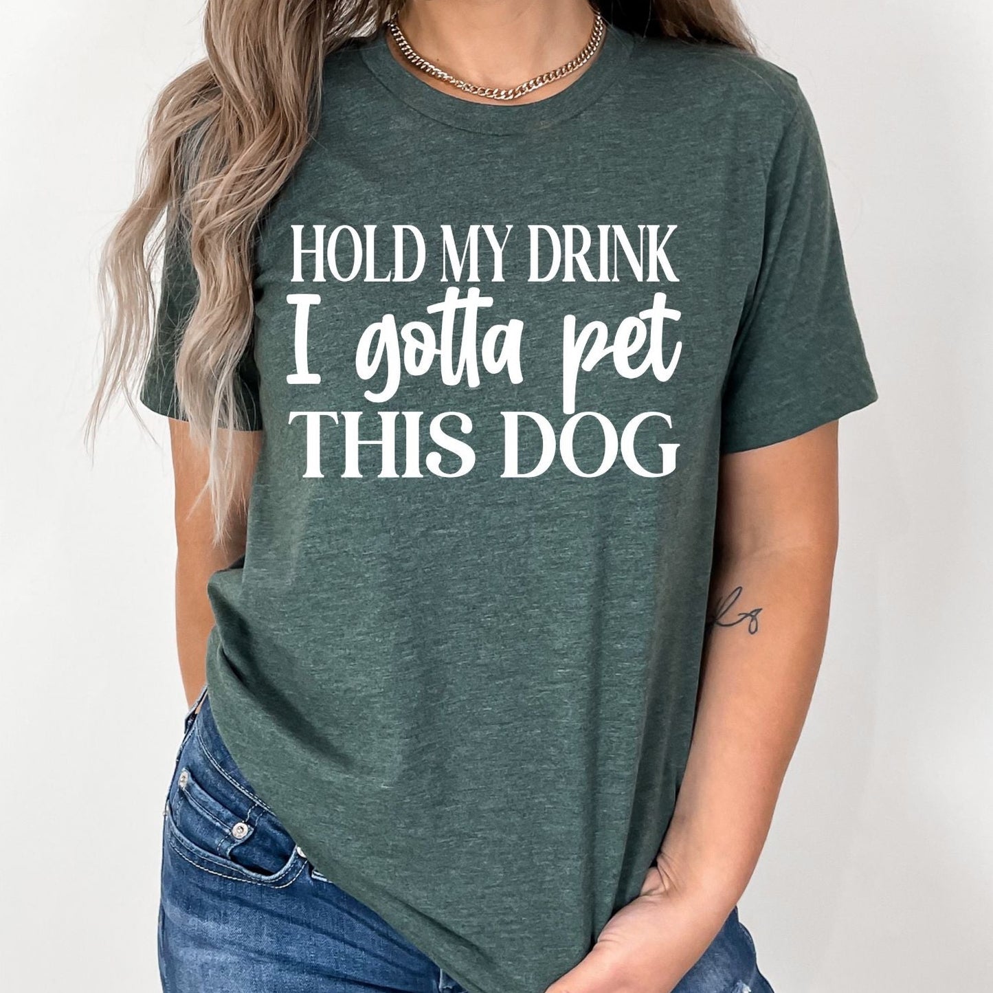 Hold My Drink I Gotta Pet This Dog
