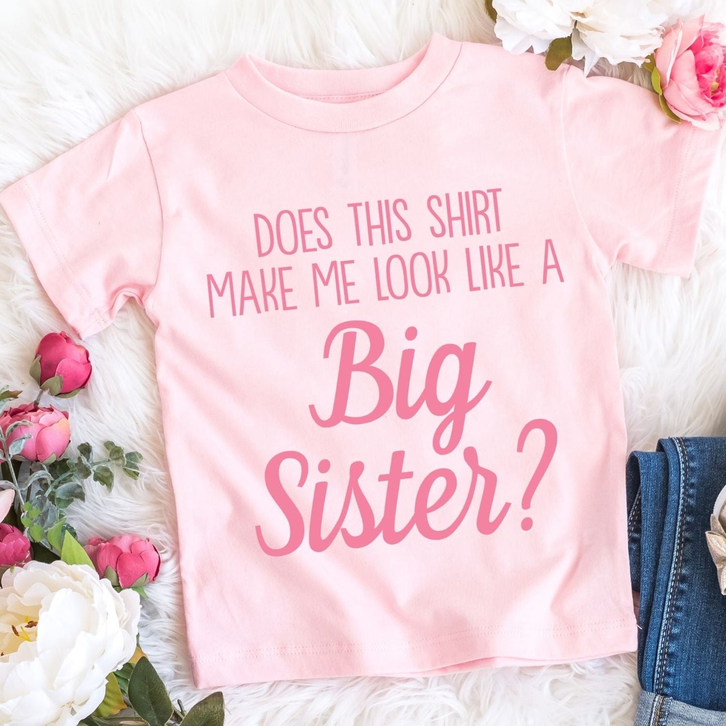 Does This Shirt Make Me Look Like a Big Sister | Brother