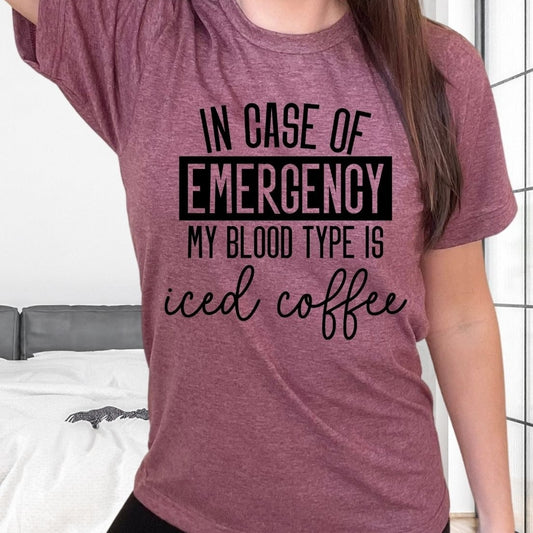 In Case of Emergency My Blood Type is Iced Coffee