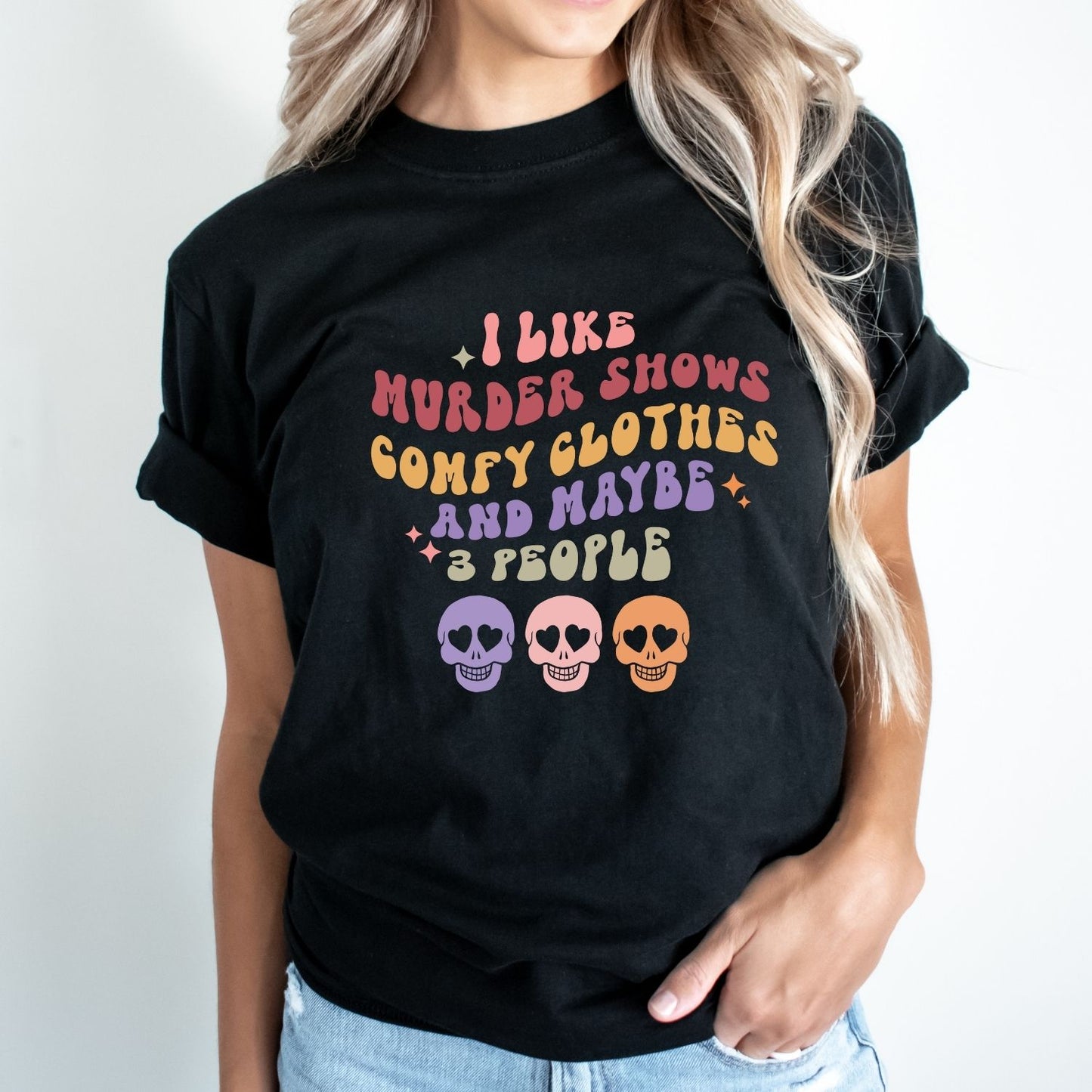 I like Murder Shows, Comfy Clothes and Maybe 3 People
