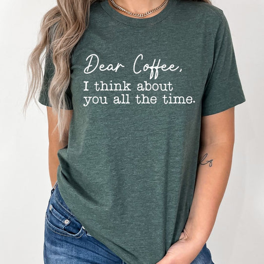 Dear Coffee I think about you all the time