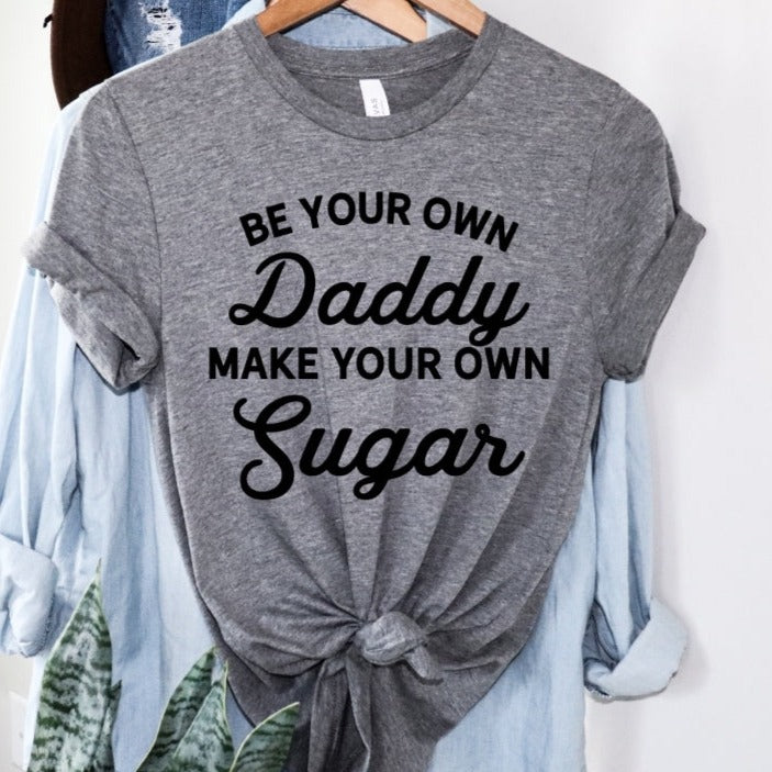Be Your Own Daddy Make Your Own Sugar