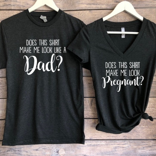 Does This Shirt Make Me Look Like A Dad? Pregnancy T-Shirt