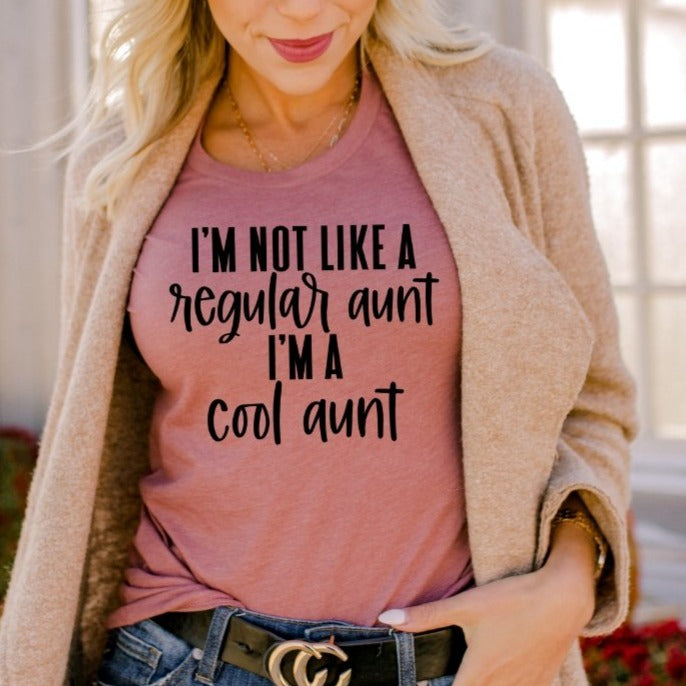I'M NOT LIKE A REGULAR AUNT I'M A COOL AUNT