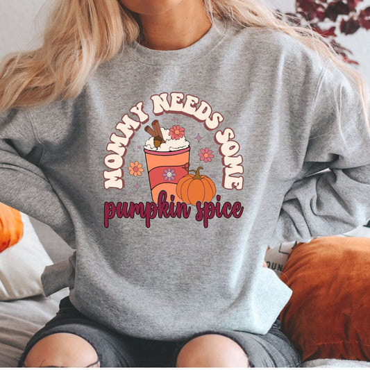 Mommy Needs Some Pumpkin Spice Sweatshirt